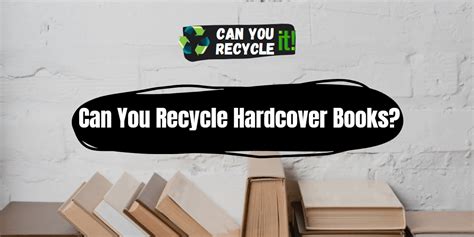 Can You Recycle Hardcover Books: A Detailed Discussion